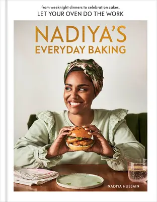 Nadiya's Everyday Baking: Nechajte svoju rúru pracovať: od víkendových večerí až po slávnostné koláče - Nadiya's Everyday Baking: From Weeknight Dinners to Celebration Cakes, Let Your Oven Do the Work