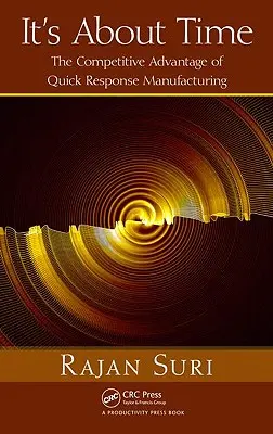 Je najvyšší čas: Konkurenčná výhoda výroby s rýchlou odozvou [s CDROM] - It's about Time: The Competitive Advantage of Quick Response Manufacturing [With CDROM]