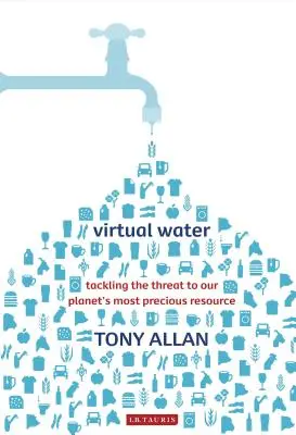 Virtuálna voda Boj proti ohrozeniu najvzácnejšieho zdroja našej planéty - Virtual Water Tackling the Threat to Our Planet's Most Precious Resource