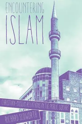 Stretnutie s islamom: Vzťahy medzi kresťanmi a moslimami na verejnosti - Encountering Islam: Christian-Muslim Relations in the Public Square