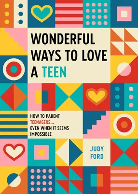Nádherné spôsoby, ako milovať tínedžera: Ako vychovávať tínedžerov... aj keď sa to zdá nemožné - Wonderful Ways to Love a Teen: How to Parent Teenagers...Even When It Seems Impossible
