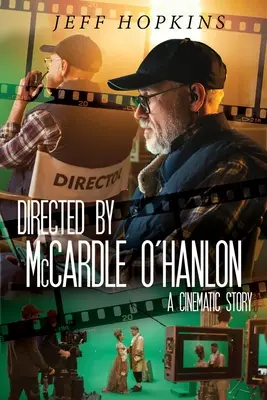 Réžia: McCardle O'Hanlon: Filmový príbeh - Directed by McCardle O'Hanlon: A Cinematic Story