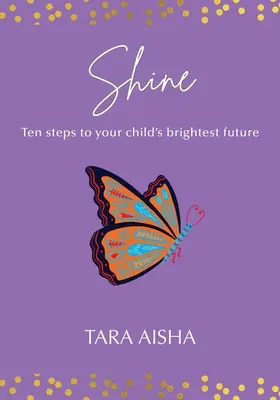 Shine (Žiarenie): Desať krokov k najžiarivejšej budúcnosti vášho dieťaťa - Shine: Ten Steps to Your Child's Brightest Future