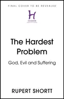 Najťažší problém: Boh, zlo a utrpenie - The Hardest Problem: God, Evil and Suffering