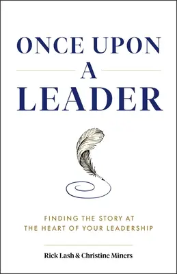 Kedysi vodca: Nájsť príbeh v srdci vášho vedenia - Once Upon a Leader: Finding the Story at the Heart of Your Leadership
