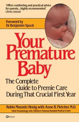 Vaše predčasne narodené dieťa: Kompletný sprievodca starostlivosťou o dieťa v prvom roku života - Your Premature Baby: The Complete Guide to Premie Care During That Crucial First Year