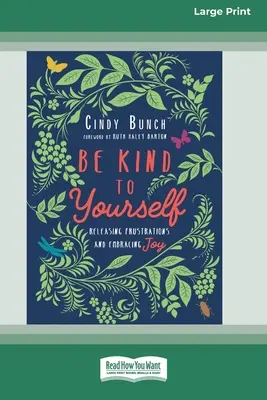 Buďte k sebe láskaví: Uvoľniť frustrácie a prijať radosť [16pt Large Print Edition] - Be Kind to Yourself: Releasing Frustrations and Embracing Joy [16pt Large Print Edition]