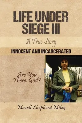 Život v obkľúčení III: Pravdivý príbeh: Nevinný a uväznený - Life Under Siege III: A True Story: Innocent and Incarcerated
