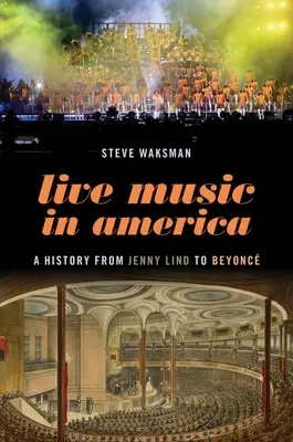 Živá hudba v Amerike: História od Jenny Lind po Beyonc - Live Music in America: A History from Jenny Lind to Beyonc