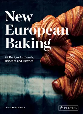 Nové európske pečenie: 99 receptov na chlieb, briošky a pečivo - New European Baking: 99 Recipes for Breads, Brioches and Pastries