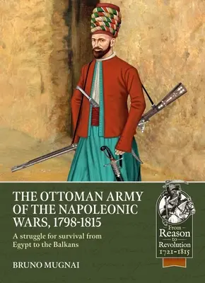 Osmanská armáda v napoleonských vojnách, 1784-1815: Boj o prežitie od Egypta po Balkán - The Ottoman Army of the Napoleonic Wars, 1784-1815: A Struggle for Survival from Egypt to the Balkans