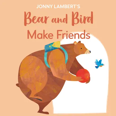 Jonny Lambert's Bear and Bird: Urobte si kamarátov: Aj medvede sú pred nástupom do školy nervózne - Jonny Lambert's Bear and Bird: Make Friends: Even Bears Get Nervous Before Starting School