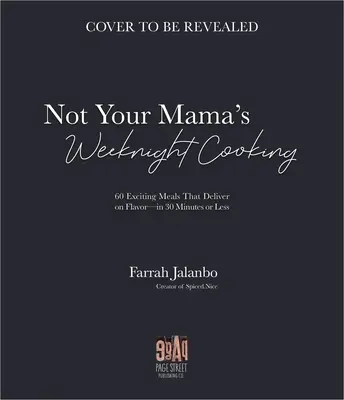 Rýchla a jednoduchá kuchárska kniha s korením Nice: 60 vzrušujúcich jedál, ktoré sú plné chuti - za 30 minút alebo menej - The Quick & Easy Spiced Nice Cookbook: 60 Exciting Meals That Deliver on Flavor--In 30 Minutes or Less