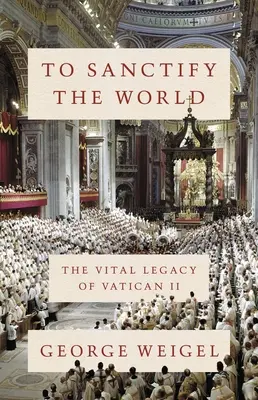 Posvätiť svet: Životný odkaz Druhého vatikánskeho koncilu - To Sanctify the World: The Vital Legacy of Vatican II