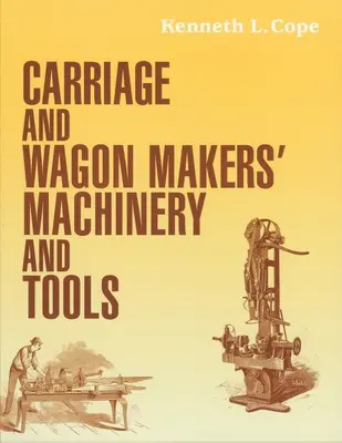 Stroje a nástroje výrobcov kočov a vozov - Carriage and Wagon Makers' Machinery and Tools