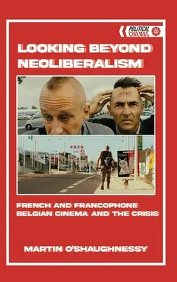 Pohľad za hranice neoliberalizmu: Francúzska a frankofónna belgická kinematografia a kríza - Looking Beyond Neoliberalism: French and Francophone Belgian Cinema and the Crisis