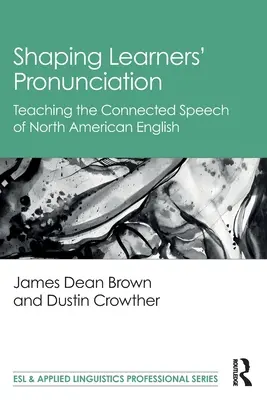 Shaping Learners' Pronunciation: Výučba súvislej reči severoamerickej angličtiny - Shaping Learners' Pronunciation: Teaching the Connected Speech of North American English