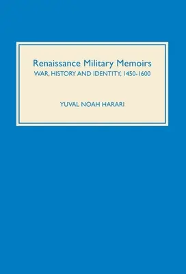 Renesančné vojenské memoáre: Vojna, dejiny a identita, 1450 - 1600 - Renaissance Military Memoirs: War, History and Identity, 1450-1600