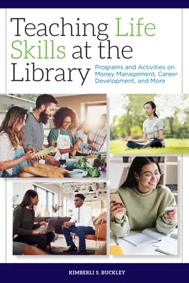 Výučba životných zručností v knižnici: Programy a aktivity o hospodárení s peniazmi, kariérnom raste a ďalších témach - Teaching Life Skills at the Library: Programs and Activities on Money Management, Career Development, and More