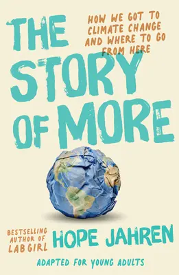 The Story of More (Adapted for Young Adults) (Príbeh o More (upravený pre mladých dospelých): Ako sme sa dostali ku klimatickým zmenám a kam ďalej? - The Story of More (Adapted for Young Adults): How We Got to Climate Change and Where to Go from Here