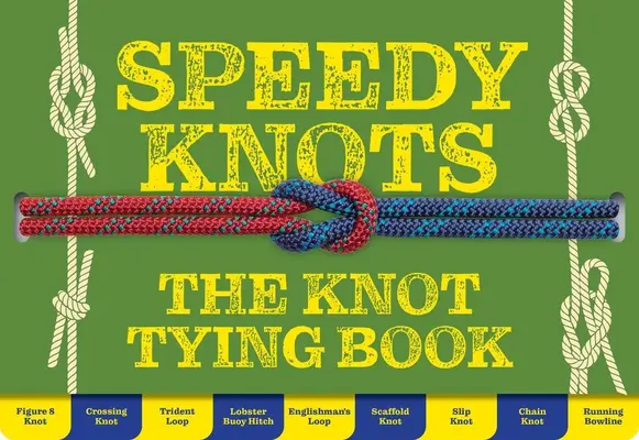 Rýchle uzly - rýchle a jednoduché spôsoby zvládnutia základov - Speedy Knots - Quick & Easy Ways to Master the Basics