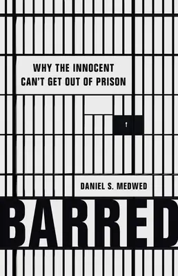 Barred: Prečo sa nevinní nemôžu dostať z väzenia - Barred: Why the Innocent Can't Get Out of Prison