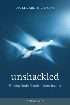 Unshackled: Nájdenie Božej slobody od traumy - Unshackled: Finding God's Freedom from Trauma
