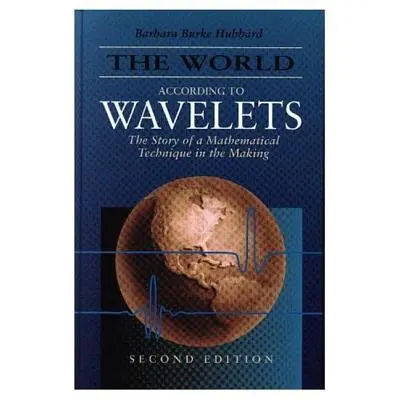 Svet podľa vlnoviek: Príbeh matematickej techniky v procese tvorby, druhé vydanie - The World According to Wavelets: The Story of a Mathematical Technique in the Making, Second Edition