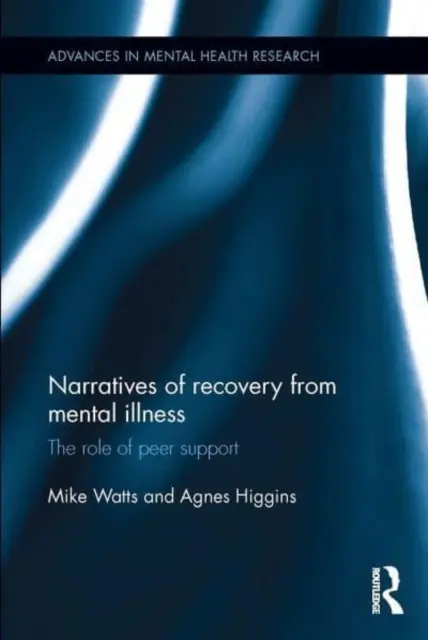 Narratives of Recovery from Mental Illness (Rozprávanie o zotavení z duševnej choroby): Úloha rovesníckej podpory - Narratives of Recovery from Mental Illness: The Role of Peer Support