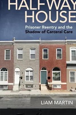 Dom na polceste: Návrat väzňov a tieň väzenskej starostlivosti - Halfway House: Prisoner Reentry and the Shadow of Carceral Care
