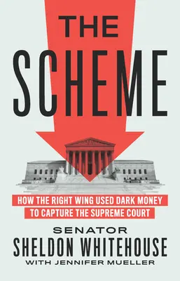 Schéma: Ako pravica využila temné peniaze na ovládnutie Najvyššieho súdu - The Scheme: How the Right Wing Used Dark Money to Capture the Supreme Court