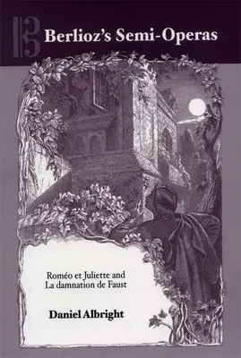 Berliozove poloopery: Romo et Juliette a La Damnation de Faust - Berlioz's Semi-Operas: Romo Et Juliette and La Damnation de Faust