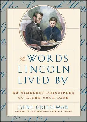 Slová, podľa ktorých Lincoln žil: Vychádzajte z nadčasových princípov, ktoré vám osvetlia cestu: 52 nadčasových princípov - The Words Lincoln Lived by: 52 Timeless Principles to Light Your Path