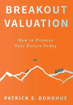 Hodnotenie prestávky: Ako financovať svoju budúcnosť dnes - Breakout Valuation: How to Finance Your Future Today