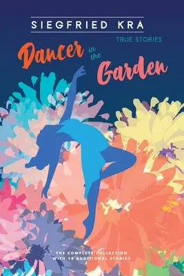 Tanečnica v záhrade: Vydanie: kompletná zbierka s 18 ďalšími príbehmi - Dancer in the Garden: The complete collection with 18 additional stories