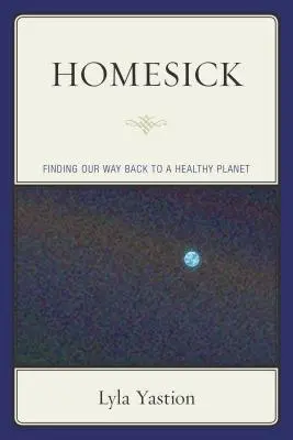 Homesick: Hľadanie cesty späť na zdravú planétu - Homesick: Finding Our Way Back to a Healthy Planet