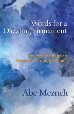 Slová pre oslnivú oblohu: Básne / čítania na tému Berešit až Šemot - Words for a Dazzling Firmament: Poems / Readings on Bereshit Through Shemot