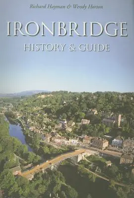Ironbridge: Vydajte sa na cestu do Ironbridge: História a sprievodca - Ironbridge: History & Guide