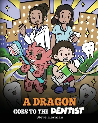 Drak ide k zubárovi: Príbeh pre deti o návšteve zubára - A Dragon Goes to the Dentist: A Children's Story About Dental Visit