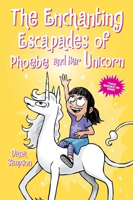 Očarujúce úteky Phoebe a jej jednorožca: Dve knihy v jednej! - The Enchanting Escapades of Phoebe and Her Unicorn: Two Books in One!