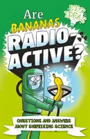 Sú banány rádioaktívne? - Otázky a odpovede o prekvapivej vede - Are Bananas Radioactive? - Questions and Answers About Surprising Science