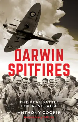 Darwin Spitfires: Skutočná bitka o Austráliu, výročné vydanie - Darwin Spitfires: The real battle for Australia, Anniversary Edition
