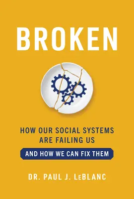 Broken: Ako nás zlyhávajú naše sociálne systémy a ako ich môžeme napraviť - Broken: How Our Social Systems Are Failing Us and How We Can Fix Them