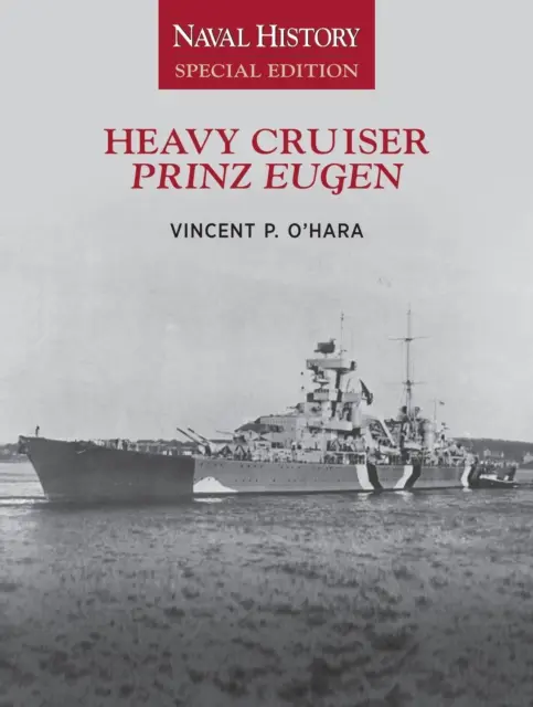Ťažký krížnik Prinz Eugen: Špeciálne vydanie námornej histórie - Heavy Cruiser Prinz Eugen: Naval History Special Edition