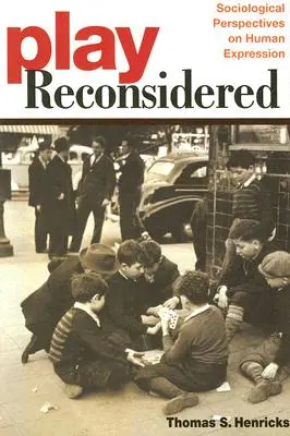 Play Reconsidered: Sociologické perspektívy ľudského prejavu - Play Reconsidered: Sociological Perspectives on Human Expression