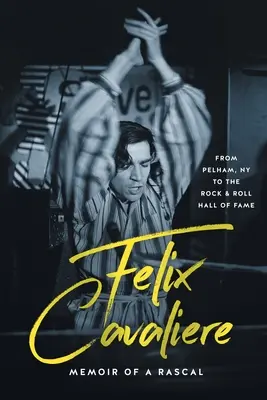 Felix Cavaliere Memoáre darebáka: Z Pelhamu v New Yorku do Rock & Rollovej siene slávy - Felix Cavaliere Memoir of a Rascal: From Pelham, NY to the Rock & Roll Hall of Fame