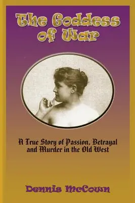 Bohyňa vojny: Skutočný príbeh vášne, zrady a vraždy na starom Západe - The Goddess of War: A True Story of Passion, Betrayal and Murder in the Old West