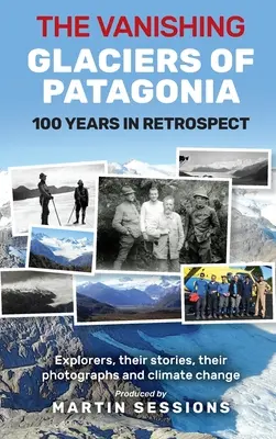 Miznúce ľadovce Patagónie: 100 rokov v retrospektíve. - The Vanishing Glaciers of Patagonia: 100 Years in Retrospect.