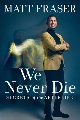 Nikdy neumierame: Tajomstvá posmrtného života - We Never Die: Secrets of the Afterlife