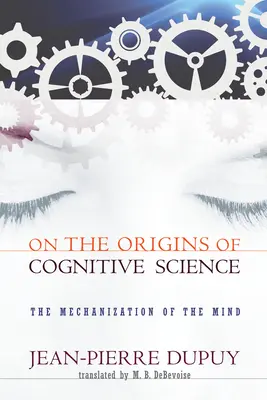 O pôvode kognitívnych vied: Mechanizácia mysle - On the Origins of Cognitive Science: The Mechanization of the Mind